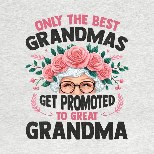 Only The Best Grandmas Get Promoted To Great Grandma by Pikalaolamotor